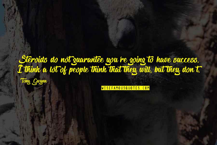 Bowhead Quotes By Tony Gwynn: Steroids do not guarantee you're going to have Bowhead Quotes By Tony Gwynn: Steroids do not guarantee you're going to have