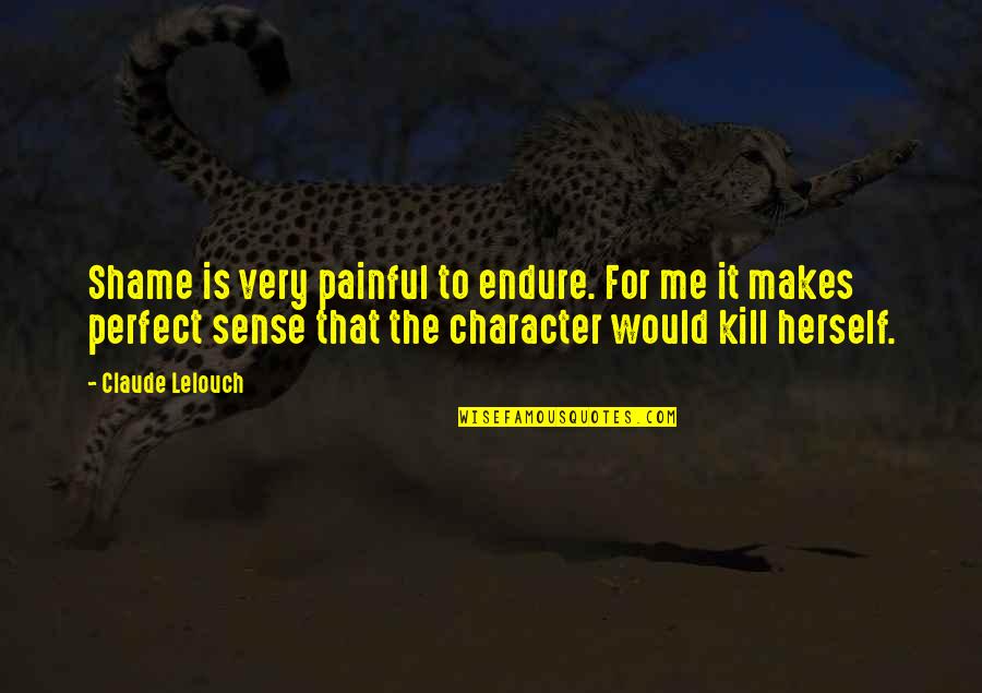 Bowhunting Deer Quotes By Claude Lelouch: Shame is very painful to endure. For me Bowhunting Deer Quotes By Claude Lelouch: Shame is very painful to endure. For me