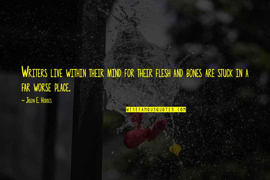 Bowhunting Deer Quotes By Jason E. Hodges: Writers live within their mind for their flesh Bowhunting Deer Quotes By Jason E. Hodges: Writers live within their mind for their flesh