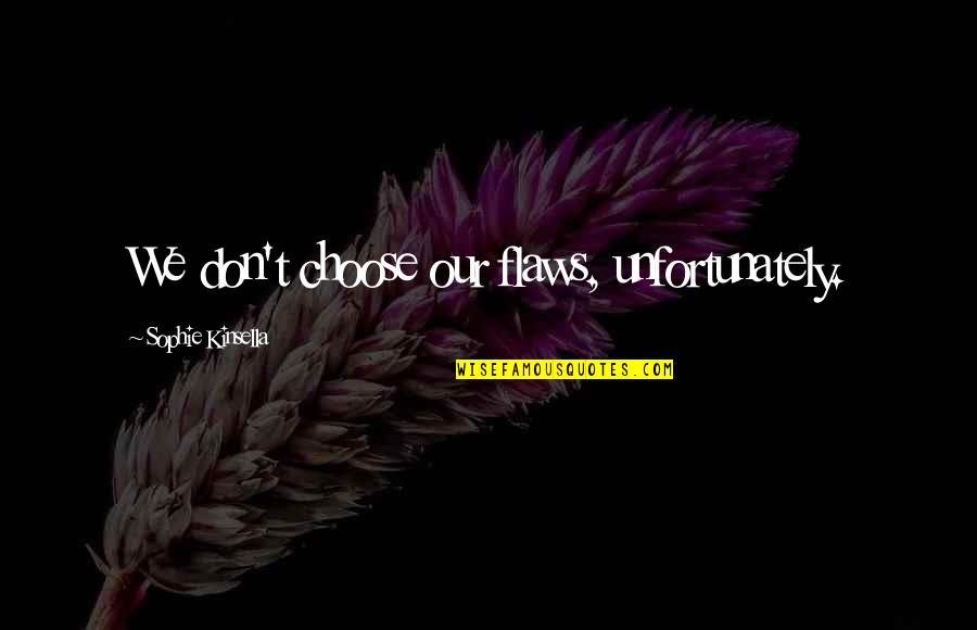 Bowhunting Deer Quotes By Sophie Kinsella: We don't choose our flaws, unfortunately. Bowhunting Deer Quotes By Sophie Kinsella: We don't choose our flaws, unfortunately.