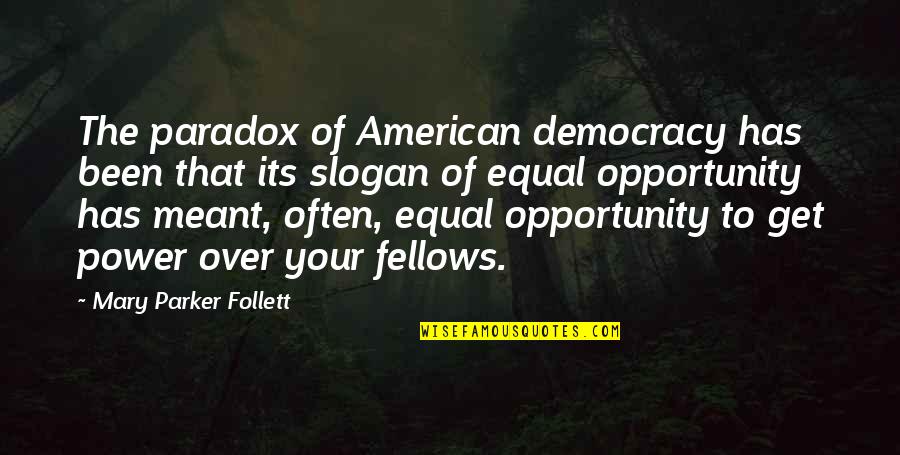 Bowick Textbook Quotes By Mary Parker Follett: The paradox of American democracy has been that Bowick Textbook Quotes By Mary Parker Follett: The paradox of American democracy has been that