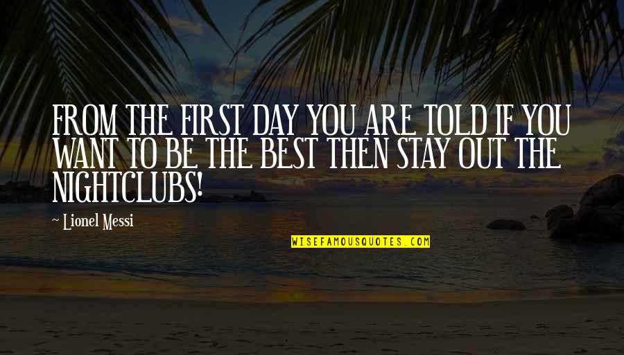 Bowie Kuhn Quotes By Lionel Messi: FROM THE FIRST DAY YOU ARE TOLD IF