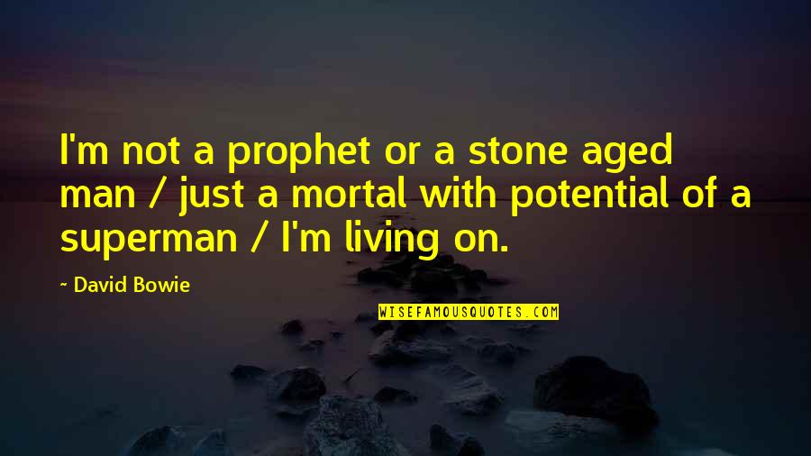 Bowie On Bowie Quotes By David Bowie: I'm not a prophet or a stone aged Bowie On Bowie Quotes By David Bowie: I'm not a prophet or a stone aged