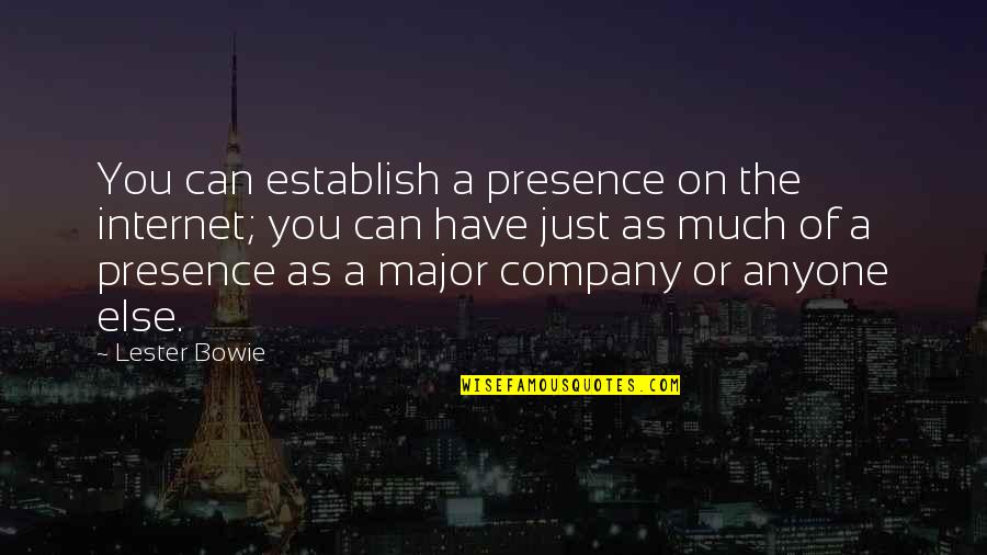 Bowie On Bowie Quotes By Lester Bowie: You can establish a presence on the internet; Bowie On Bowie Quotes By Lester Bowie: You can establish a presence on the internet;