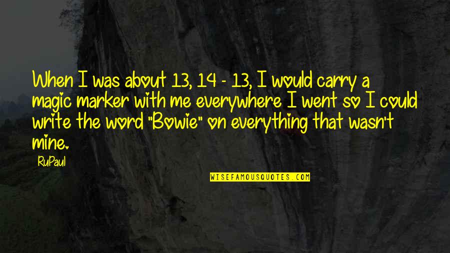 Bowie On Bowie Quotes By RuPaul: When I was about 13, 14 - 13, Bowie On Bowie Quotes By RuPaul: When I was about 13, 14 - 13,