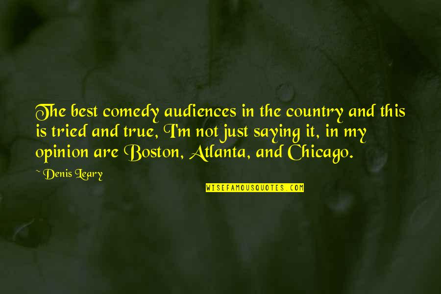 Bowieknife Quotes By Denis Leary: The best comedy audiences in the country and