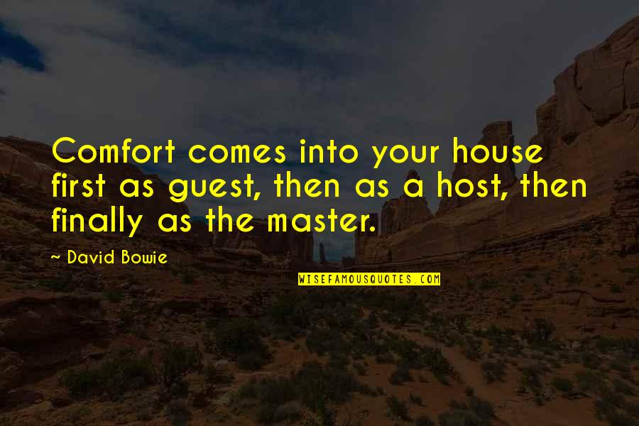 Bowie's Quotes By David Bowie: Comfort comes into your house first as guest,