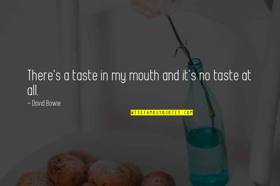 Bowie's Quotes By David Bowie: There's a taste in my mouth and it's