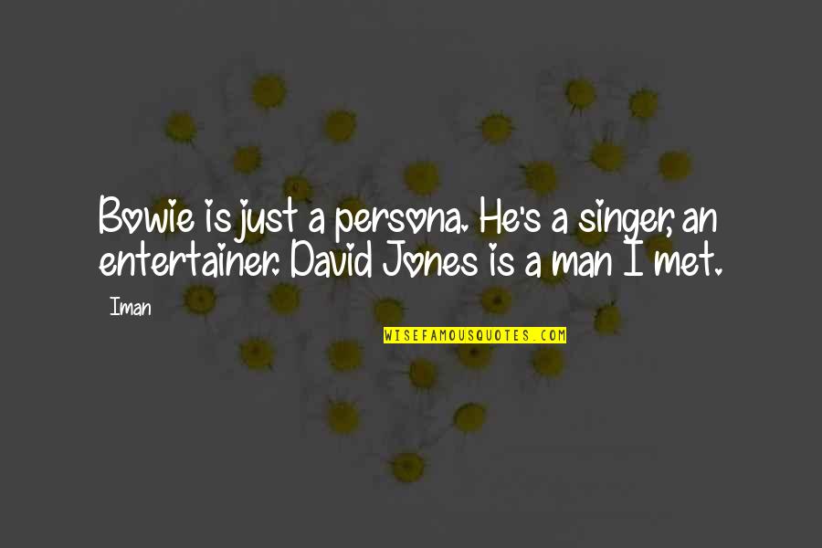 Bowie's Quotes By Iman: Bowie is just a persona. He's a singer,
