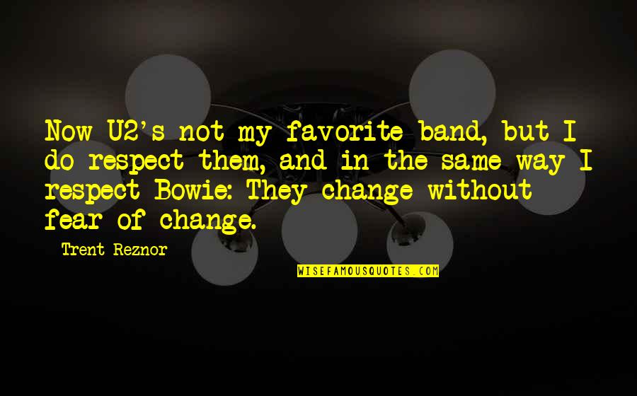 Bowie's Quotes By Trent Reznor: Now U2's not my favorite band, but I