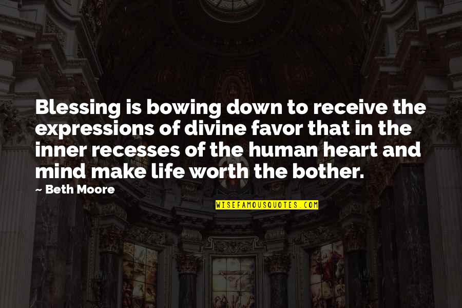 Bowing Down Quotes By Beth Moore: Blessing is bowing down to receive the expressions