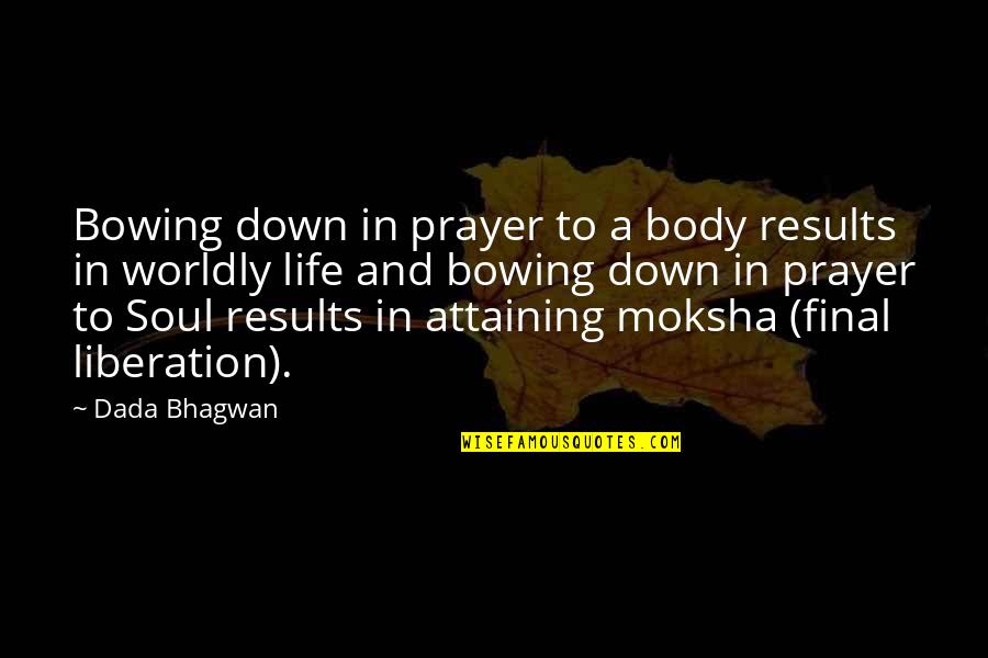 Bowing Down Quotes By Dada Bhagwan: Bowing down in prayer to a body results