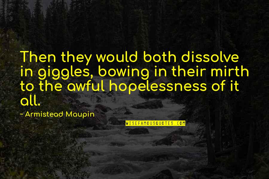Bowing Quotes By Armistead Maupin: Then they would both dissolve in giggles, bowing Bowing Quotes By Armistead Maupin: Then they would both dissolve in giggles, bowing