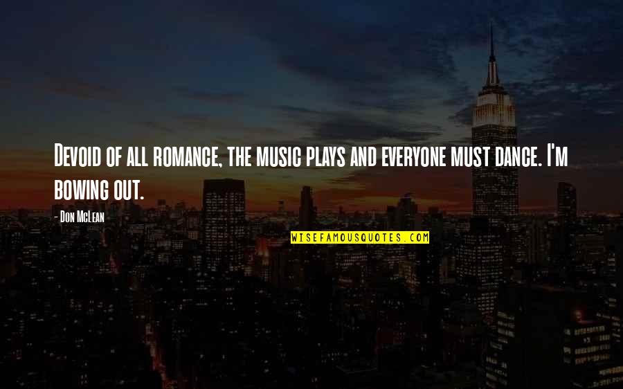 Bowing Quotes By Don McLean: Devoid of all romance, the music plays and