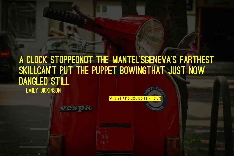 Bowing Quotes By Emily Dickinson: A Clock stoppedNot the Mantel'sGeneva's farthest skillCan't put Bowing Quotes By Emily Dickinson: A Clock stoppedNot the Mantel'sGeneva's farthest skillCan't put