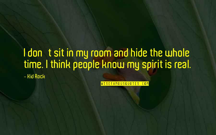 Bowing Your Head Quotes By Kid Rock: I don't sit in my room and hide