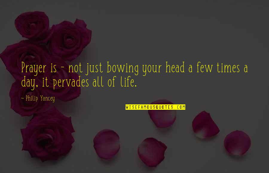 Bowing Your Head Quotes By Philip Yancey: Prayer is - not just bowing your head