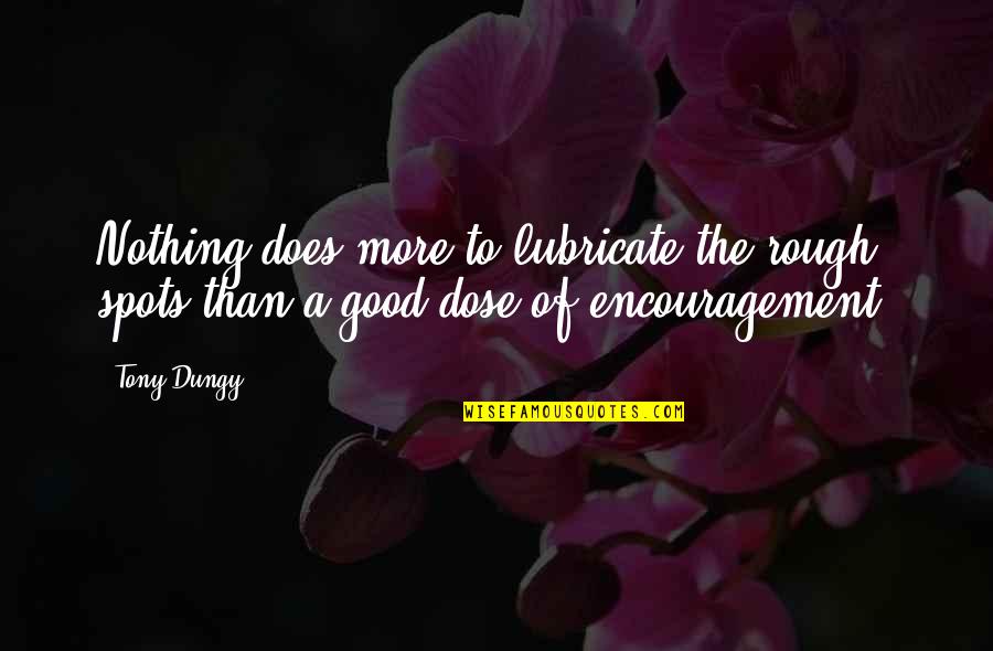 Bowings And Huber Quotes By Tony Dungy: Nothing does more to lubricate the rough spots