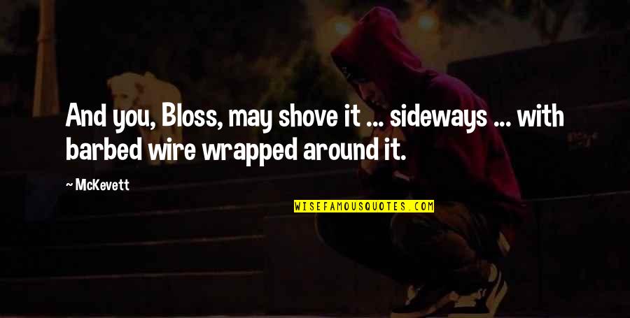 Bowings For River Quotes By McKevett: And you, Bloss, may shove it ... sideways