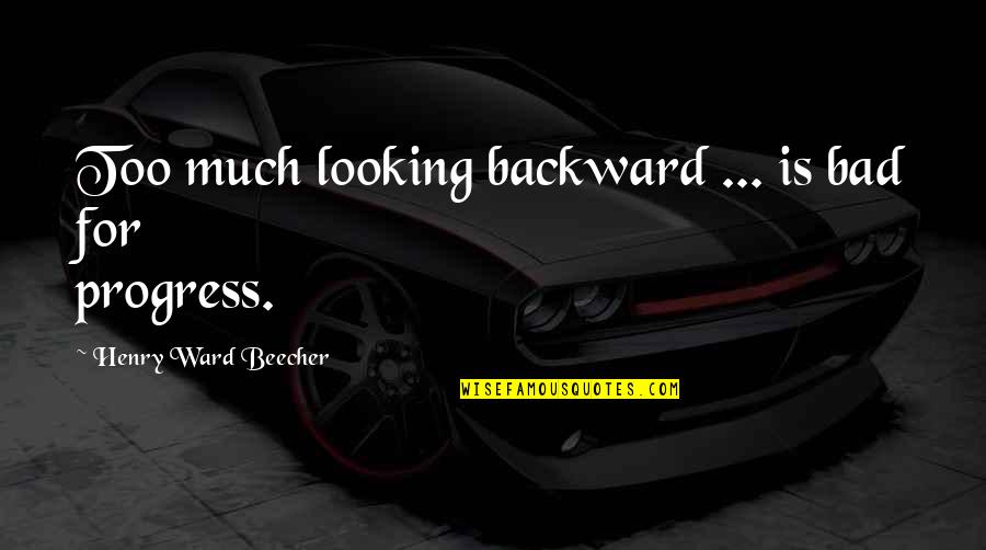 Bowl Quotes Quotes By Henry Ward Beecher: Too much looking backward ... is bad for