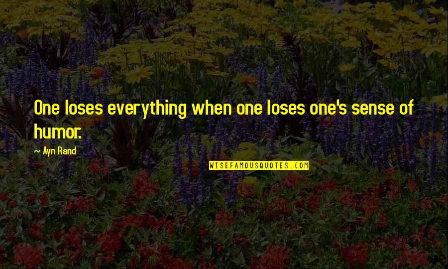 Bowlander Quotes By Ayn Rand: One loses everything when one loses one's sense