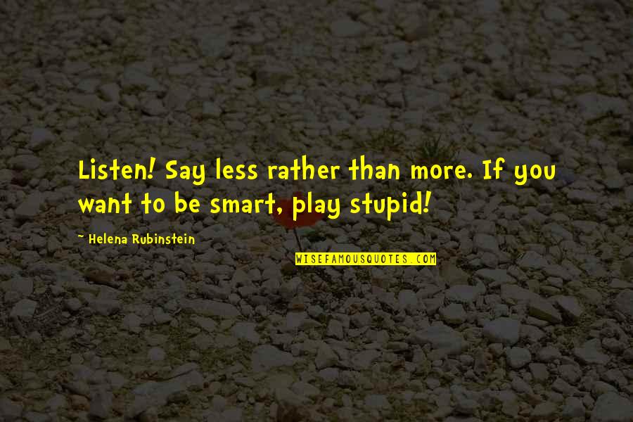 Bowlander Quotes By Helena Rubinstein: Listen! Say less rather than more. If you