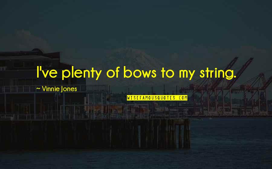 Bowlby 1969 Quotes By Vinnie Jones: I've plenty of bows to my string.