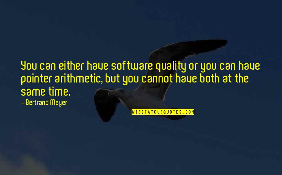 Bowlby Famous Quotes By Bertrand Meyer: You can either have software quality or you