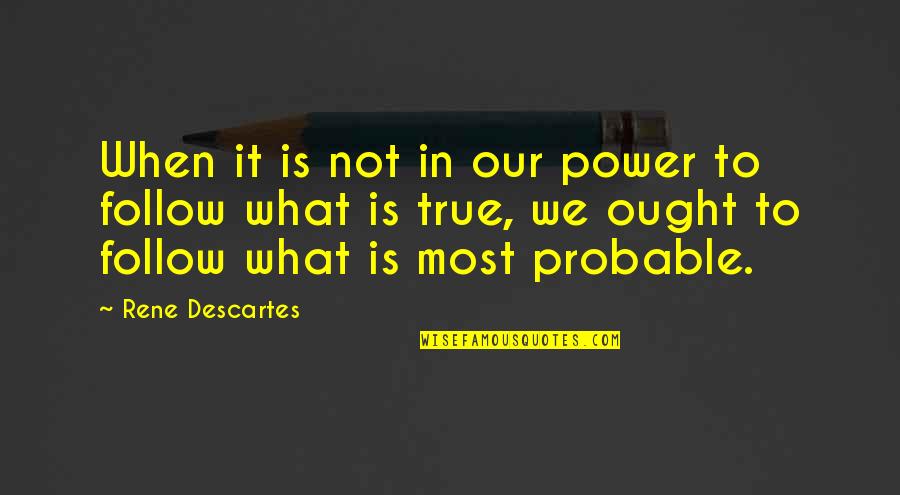 Bowlby Quotes By Rene Descartes: When it is not in our power to