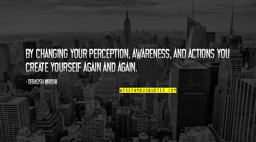 Bowled Over Crossword Quotes By Debasish Mridha: By changing your perception, awareness, and actions you