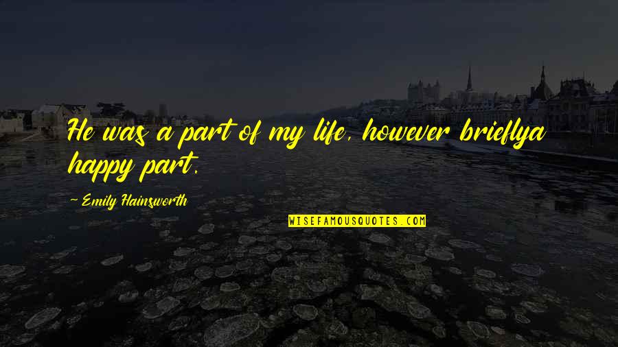 Bowled Over Crossword Quotes By Emily Hainsworth: He was a part of my life, however Bowled Over Crossword Quotes By Emily Hainsworth: He was a part of my life, however
