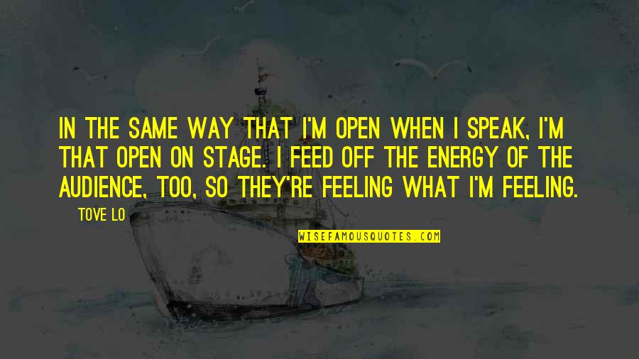 Bowled Over Quotes By Tove Lo: In the same way that I'm open when Bowled Over Quotes By Tove Lo: In the same way that I'm open when