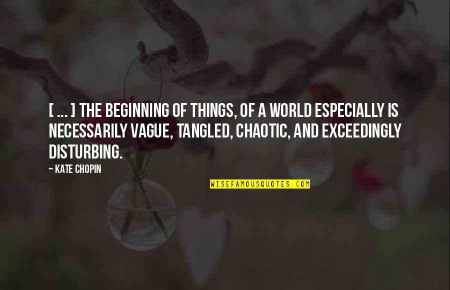 Bowlegged Adults Quotes By Kate Chopin: [ ... ] the beginning of things, of