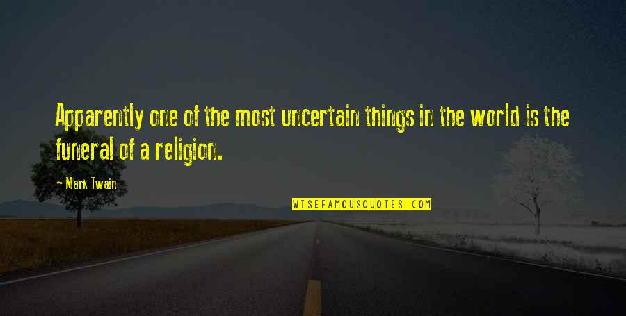 Bowler Game Quotes By Mark Twain: Apparently one of the most uncertain things in