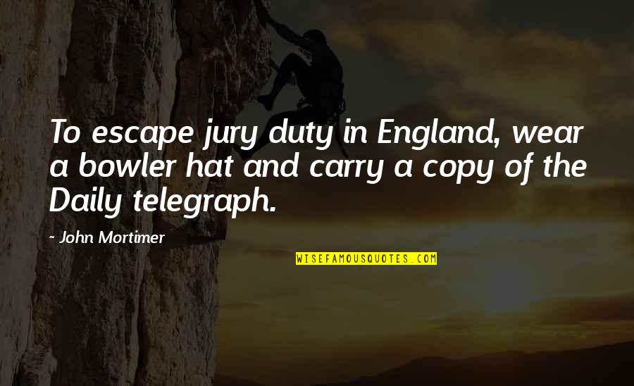 Bowler Hat Quotes By John Mortimer: To escape jury duty in England, wear a
