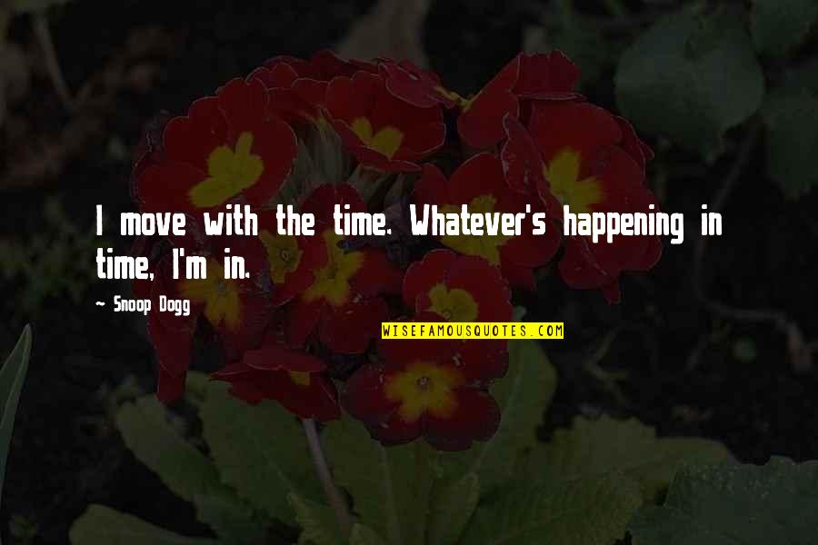 Bowler Hat Quotes By Snoop Dogg: I move with the time. Whatever's happening in
