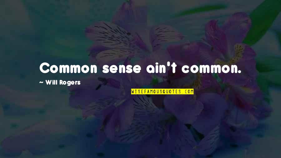 Bowler Hat Quotes By Will Rogers: Common sense ain't common.