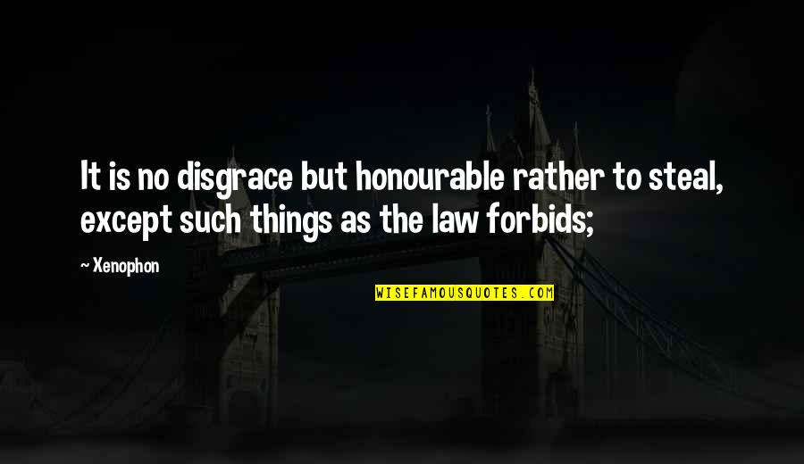 Bowler Hats Quotes By Xenophon: It is no disgrace but honourable rather to