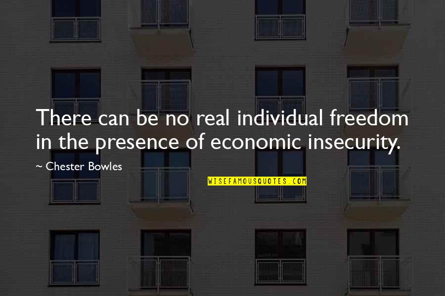 Bowles Quotes By Chester Bowles: There can be no real individual freedom in