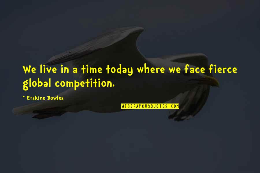 Bowles Quotes By Erskine Bowles: We live in a time today where we Bowles Quotes By Erskine Bowles: We live in a time today where we