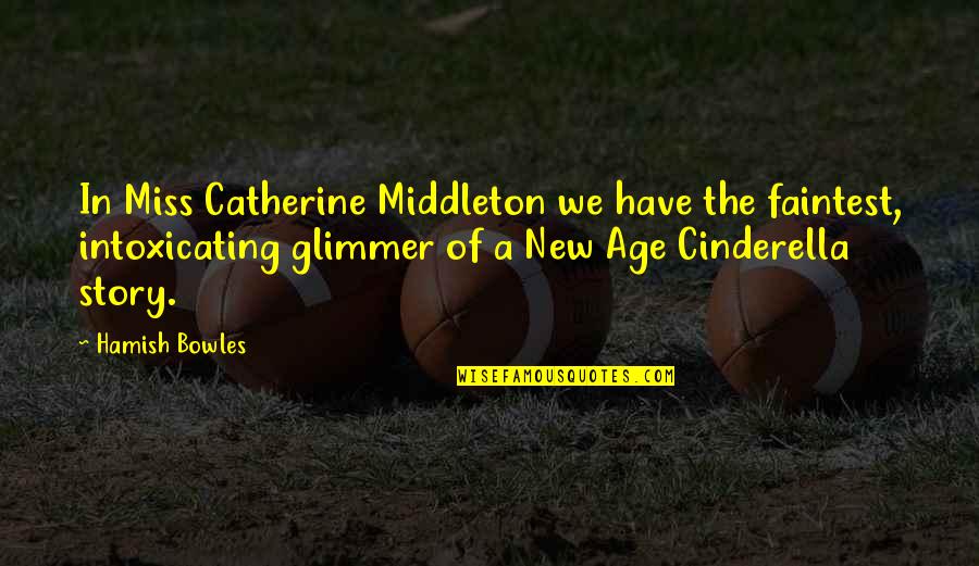 Bowles Quotes By Hamish Bowles: In Miss Catherine Middleton we have the faintest, Bowles Quotes By Hamish Bowles: In Miss Catherine Middleton we have the faintest,