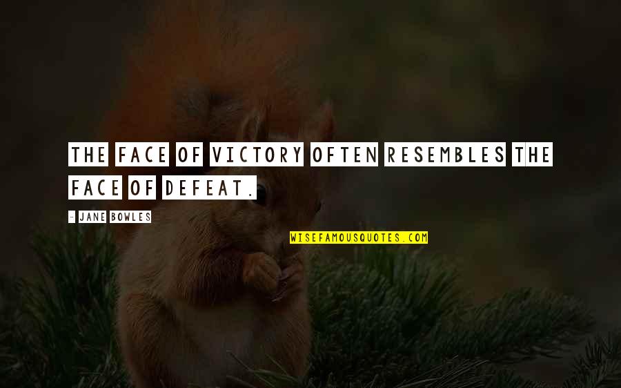 Bowles Quotes By Jane Bowles: The face of victory often resembles the face Bowles Quotes By Jane Bowles: The face of victory often resembles the face