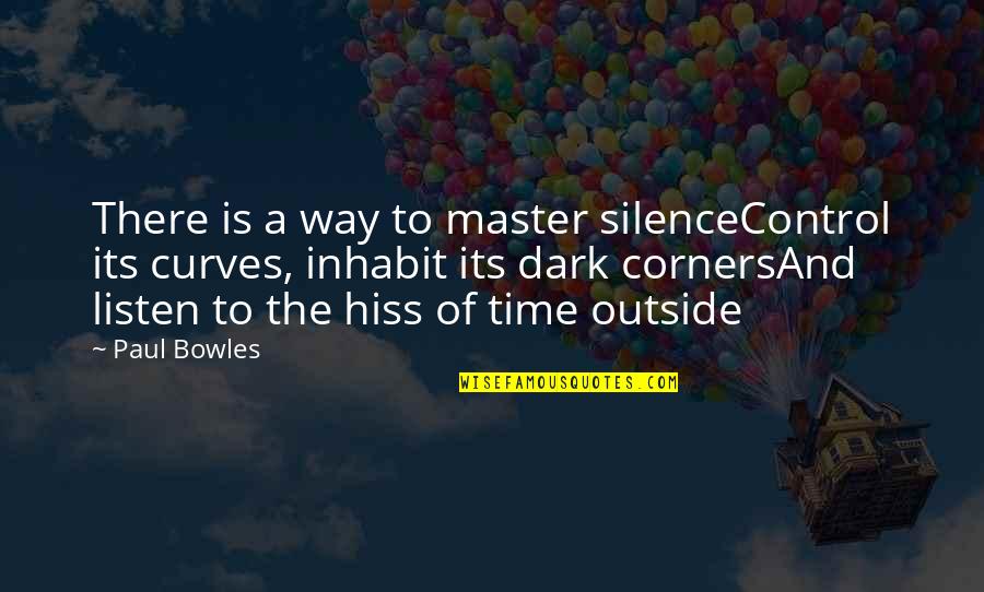 Bowles Quotes By Paul Bowles: There is a way to master silenceControl its Bowles Quotes By Paul Bowles: There is a way to master silenceControl its