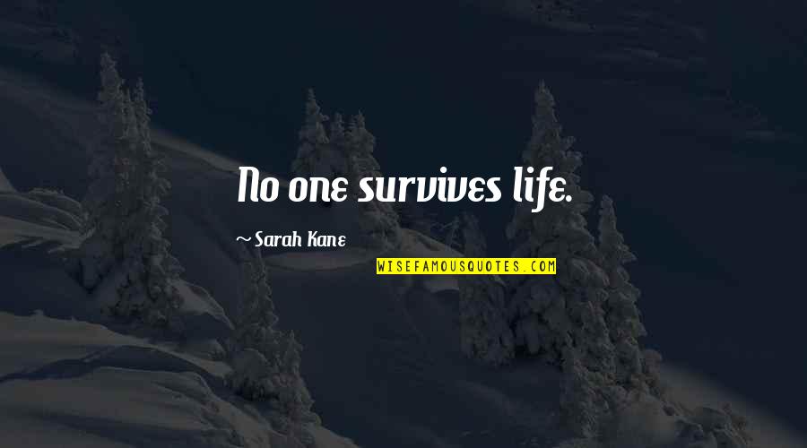 Bowles Sink Quotes By Sarah Kane: No one survives life. Bowles Sink Quotes By Sarah Kane: No one survives life.