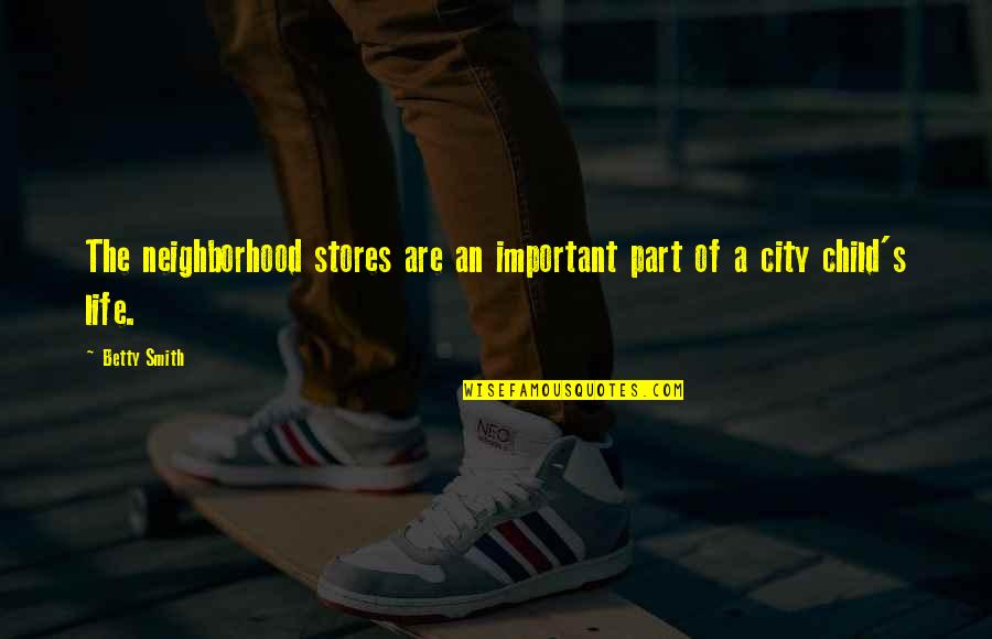 Bowleys Quotes By Betty Smith: The neighborhood stores are an important part of