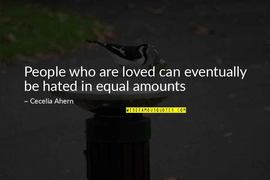 Bowlicker Quotes By Cecelia Ahern: People who are loved can eventually be hated Bowlicker Quotes By Cecelia Ahern: People who are loved can eventually be hated