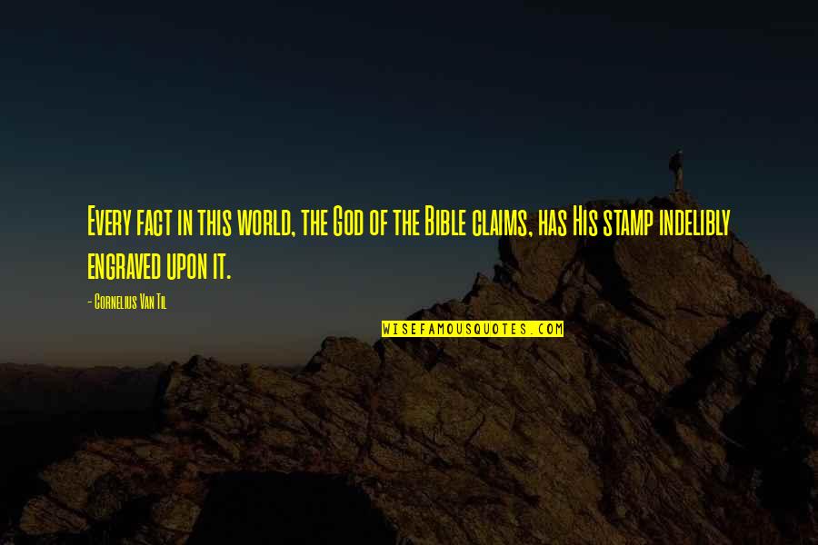 Bowlicker Quotes By Cornelius Van Til: Every fact in this world, the God of Bowlicker Quotes By Cornelius Van Til: Every fact in this world, the God of
