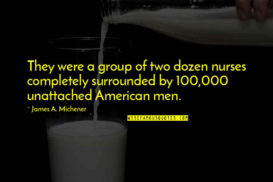Bowlicker Quotes By James A. Michener: They were a group of two dozen nurses Bowlicker Quotes By James A. Michener: They were a group of two dozen nurses
