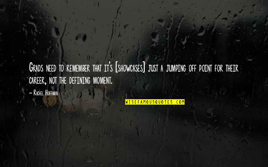 Bowlicker Quotes By Rachel Hoffman: Grads need to remember that it's [showcases] just