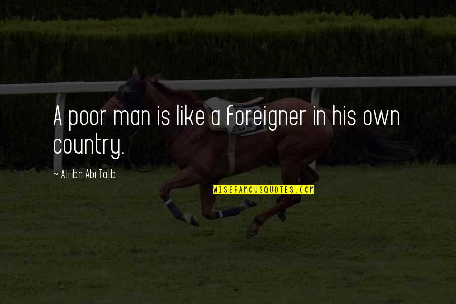 Bowline Quotes By Ali Ibn Abi Talib: A poor man is like a foreigner in